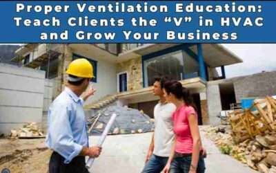 Proper Ventilation Education: Teach Clients the “V” in HVAC and Grow Your Business